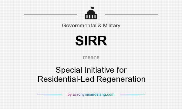 What does SIRR mean? It stands for Special Initiative for Residential-Led Regeneration