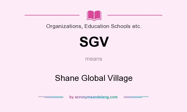 What does SGV mean? It stands for Shane Global Village