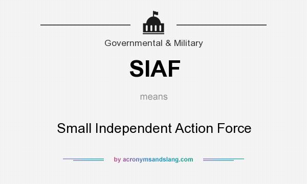 What does SIAF mean? It stands for Small Independent Action Force