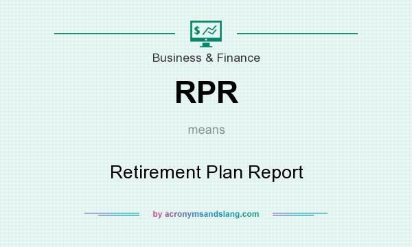 What does RPR mean? It stands for Retirement Plan Report