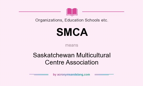 What does SMCA mean? It stands for Saskatchewan Multicultural Centre Association