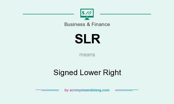 What does SLR mean? It stands for Signed Lower Right