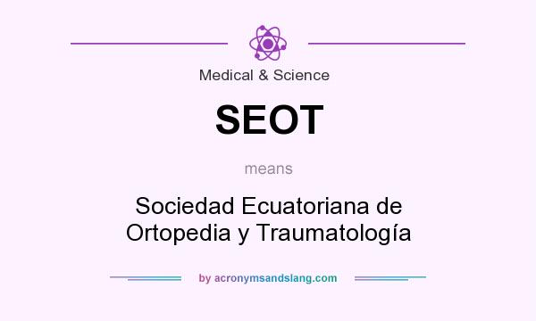 What does SEOT mean? It stands for Sociedad Ecuatoriana de Ortopedia y Traumatología