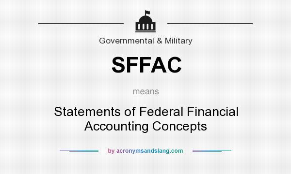 What does SFFAC mean? It stands for Statements of Federal Financial Accounting Concepts