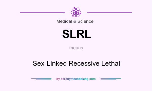 What does SLRL mean? It stands for Sex-Linked Recessive Lethal