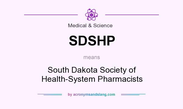 What does SDSHP mean? It stands for South Dakota Society of Health-System Pharmacists