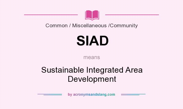 What does SIAD mean? It stands for Sustainable Integrated Area Development