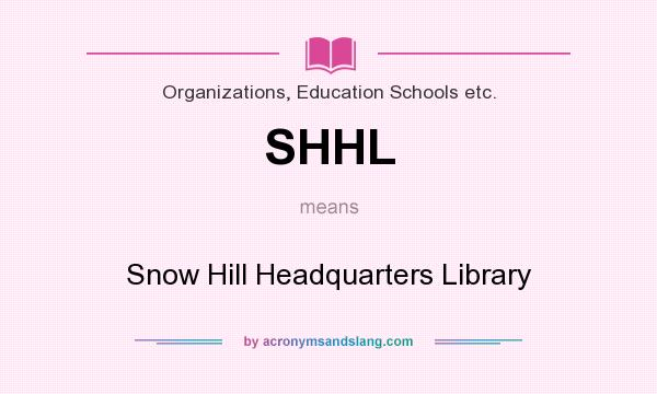 What does SHHL mean? It stands for Snow Hill Headquarters Library