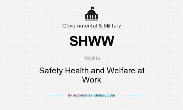 What does SHWW mean? It stands for Safety Health and Welfare at Work