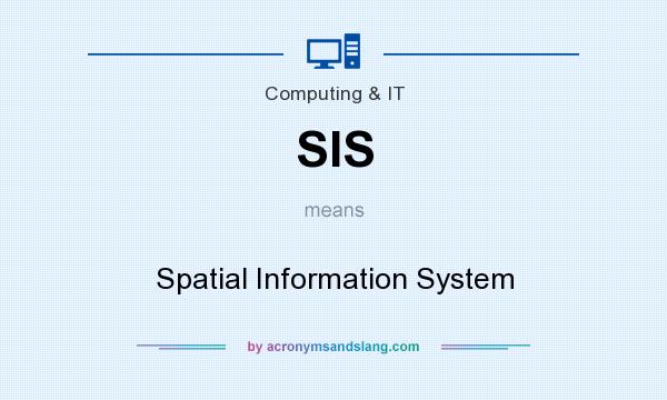 What does SIS mean? It stands for Spatial Information System