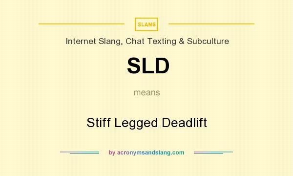 What does SLD mean? It stands for Stiff Legged Deadlift