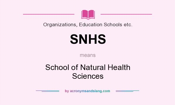 What does SNHS mean? It stands for School of Natural Health Sciences