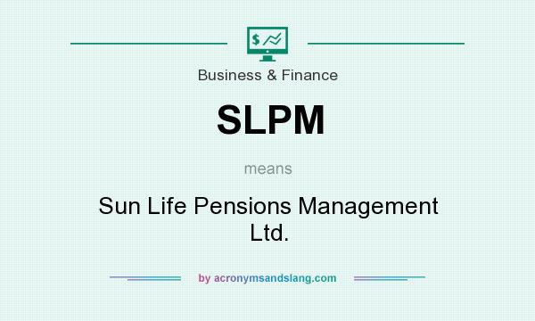 What does SLPM mean? It stands for Sun Life Pensions Management Ltd.