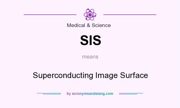 What does SIS mean? It stands for Superconducting Image Surface