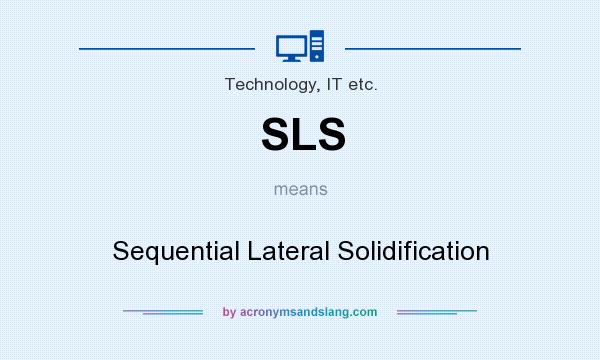What does SLS mean? It stands for Sequential Lateral Solidification
