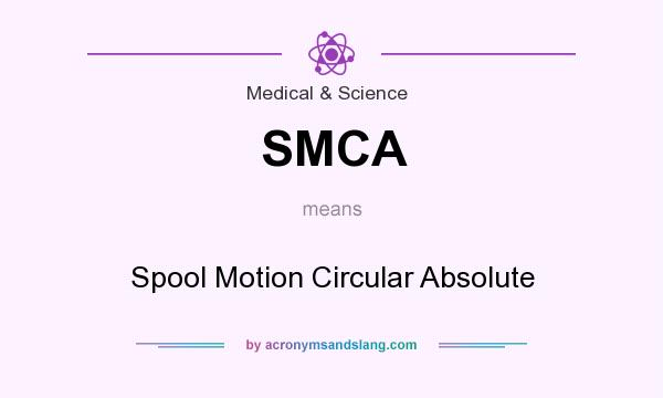 What does SMCA mean? It stands for Spool Motion Circular Absolute