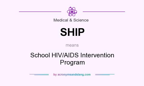 What does SHIP mean? It stands for School HIV/AIDS Intervention Program