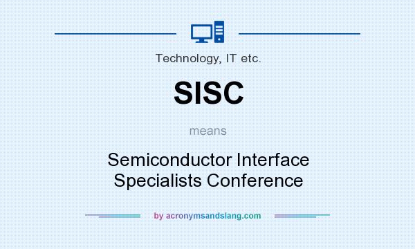 What does SISC mean? It stands for Semiconductor Interface Specialists Conference