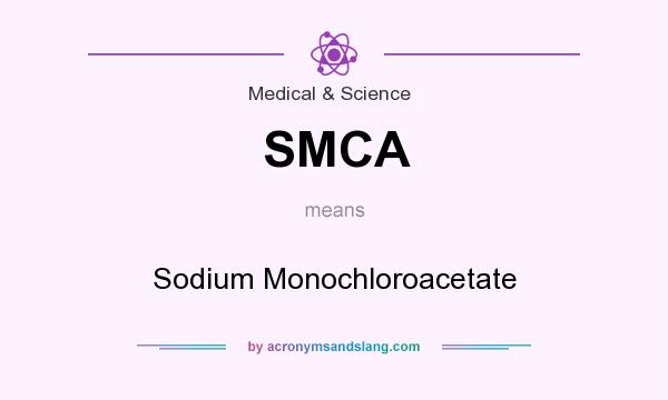 What does SMCA mean? It stands for Sodium Monochloroacetate