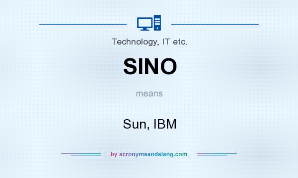 What does SINO mean? It stands for Sun, IBM