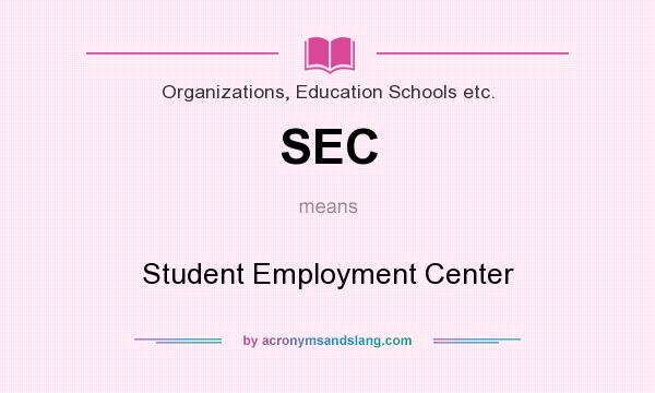 What does SEC mean? It stands for Student Employment Center