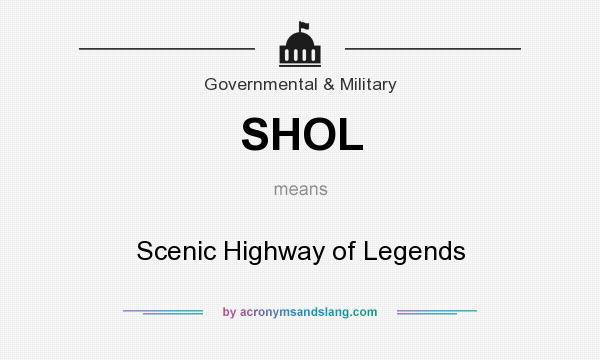 What does SHOL mean? It stands for Scenic Highway of Legends