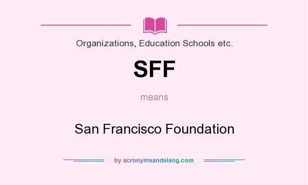 What does SFF mean? It stands for San Francisco Foundation