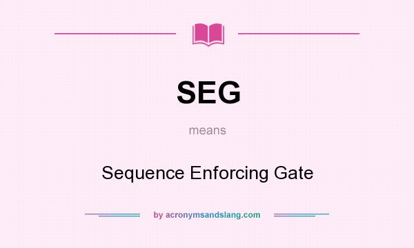 What does SEG mean? It stands for Sequence Enforcing Gate
