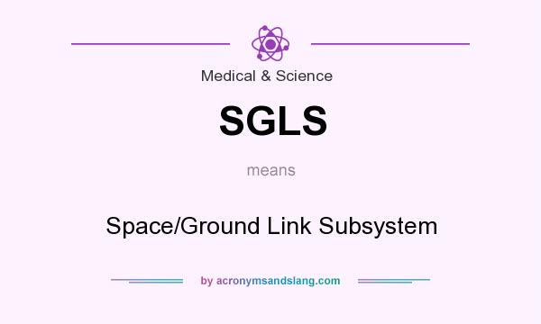What does SGLS mean? It stands for Space/Ground Link Subsystem