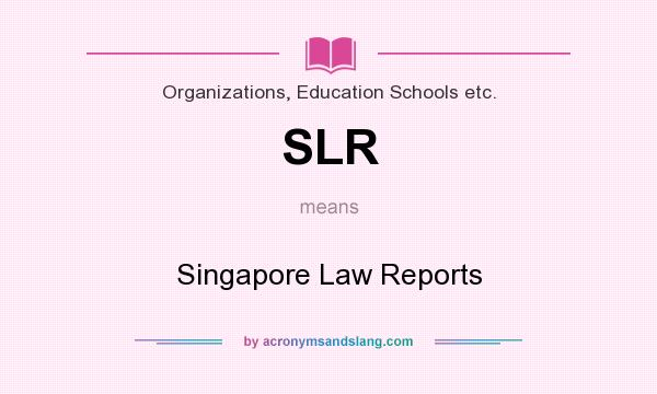 What does SLR mean? It stands for Singapore Law Reports