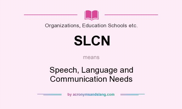 What does SLCN mean? It stands for Speech, Language and Communication Needs