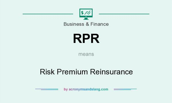 What does RPR mean? It stands for Risk Premium Reinsurance