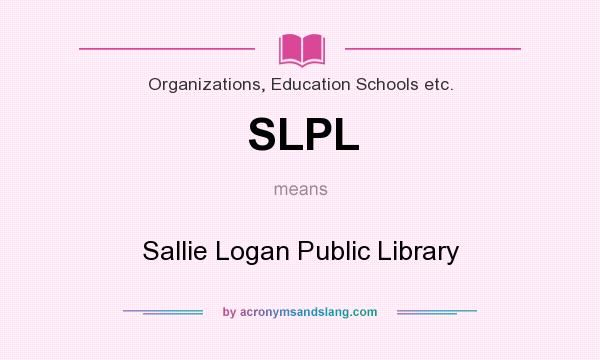 What does SLPL mean? It stands for Sallie Logan Public Library