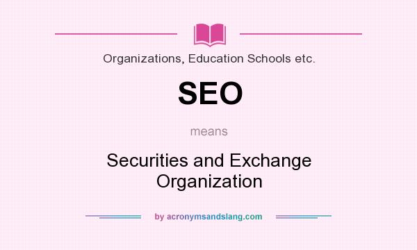 What does SEO mean? It stands for Securities and Exchange Organization