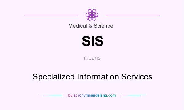 What does SIS mean? It stands for Specialized Information Services