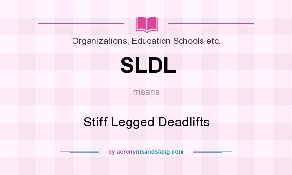 What does SLDL mean? It stands for Stiff Legged Deadlifts
