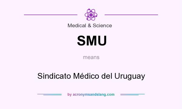 What does SMU mean? It stands for Sindicato Médico del Uruguay