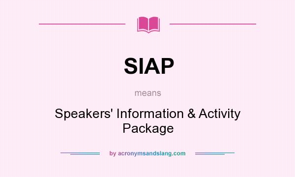 What does SIAP mean? It stands for Speakers` Information & Activity Package
