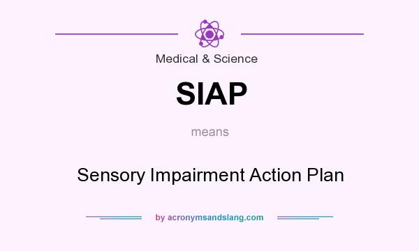 What does SIAP mean? It stands for Sensory Impairment Action Plan
