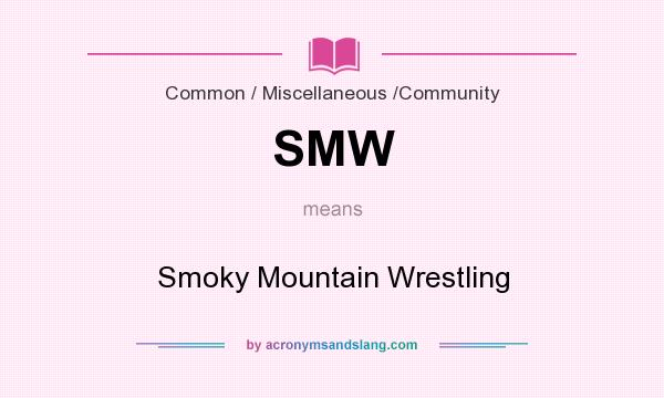 What does SMW mean? It stands for Smoky Mountain Wrestling