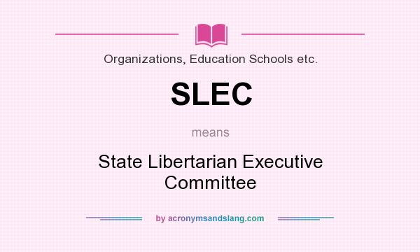 What does SLEC mean? It stands for State Libertarian Executive Committee