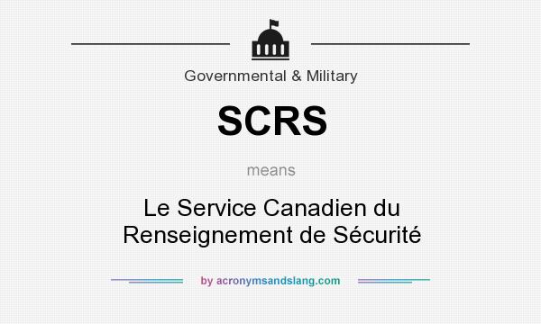 What does SCRS mean? It stands for Le Service Canadien du Renseignement de Sécurité