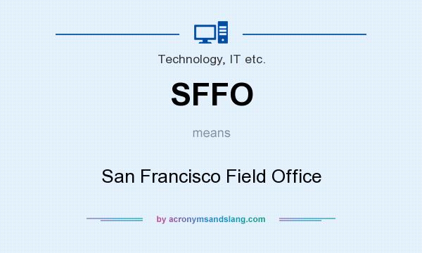What does SFFO mean? It stands for San Francisco Field Office