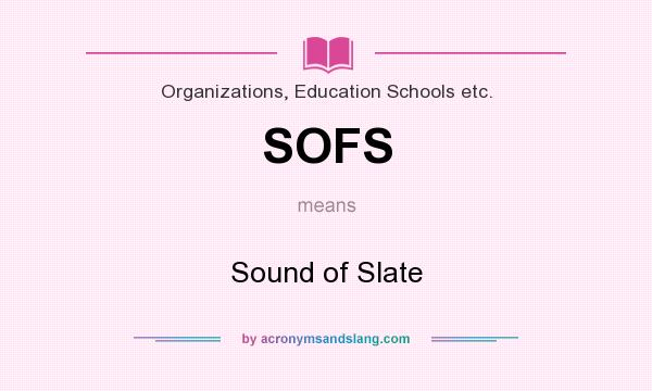 What does SOFS mean? It stands for Sound of Slate