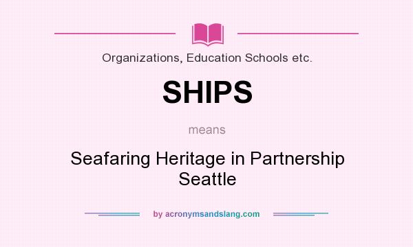 What does SHIPS mean? It stands for Seafaring Heritage in Partnership Seattle