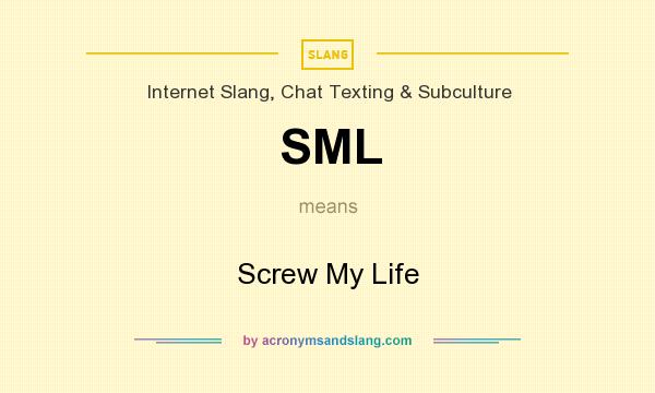 What does SML mean? It stands for Screw My Life