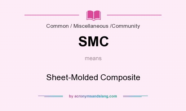 What does SMC mean? It stands for Sheet-Molded Composite