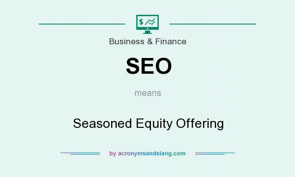 What does SEO mean? It stands for Seasoned Equity Offering
