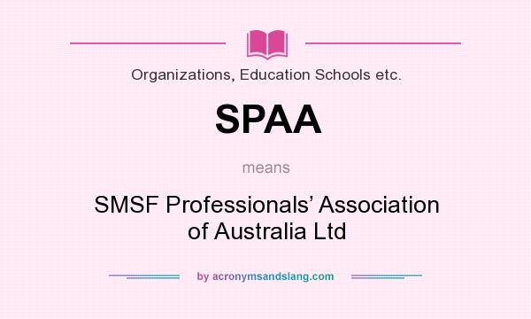 What does SPAA mean? It stands for SMSF Professionals’ Association of Australia Ltd