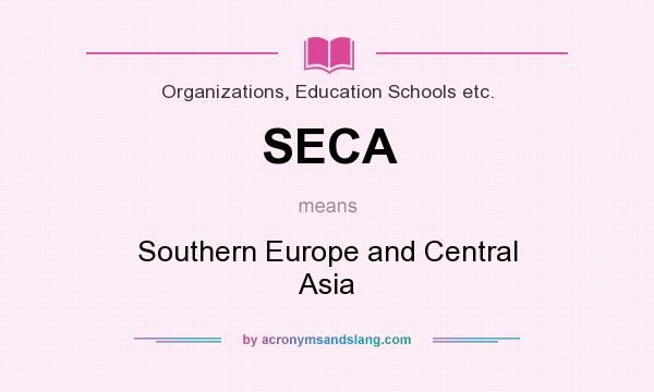 What does SECA mean? It stands for Southern Europe and Central Asia